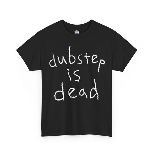 DUBSTEP IS DEAD | UNISEX HEAVY T-SHIRT