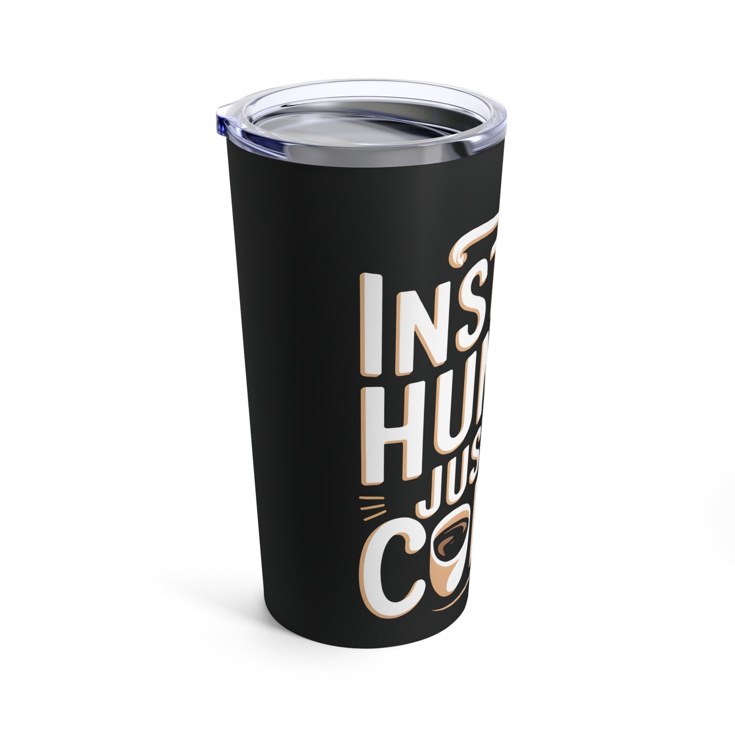 Funny Coffee Tumbler 20oz - "Instant Human, Just Add Coffee" - Perfect Gift for Coffee Lovers