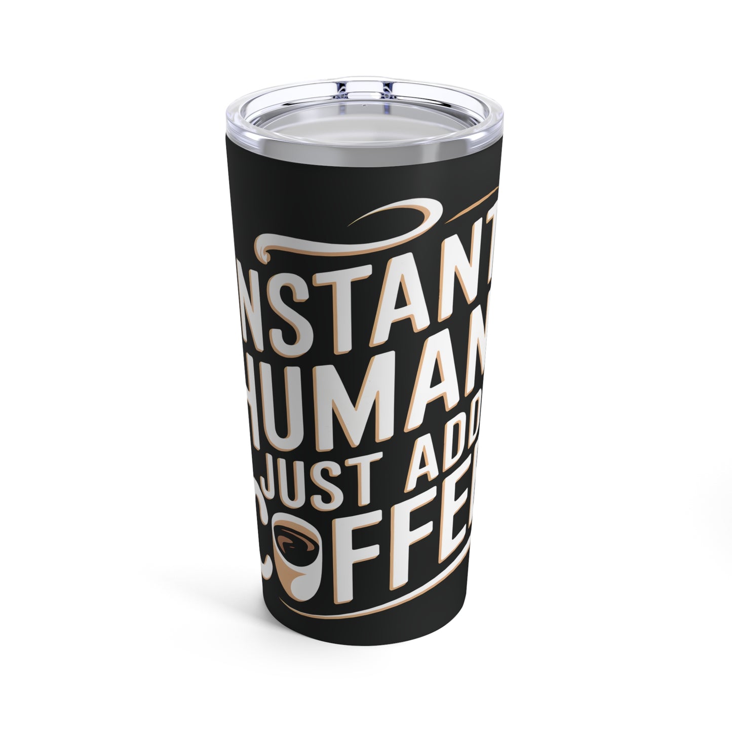 Funny Coffee Tumbler 20oz - "Instant Human, Just Add Coffee" - Perfect Gift for Coffee Lovers